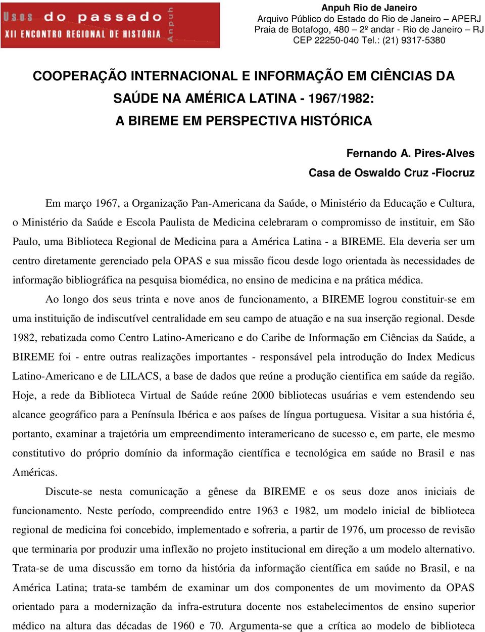 Pires-Alves Casa de Oswaldo Cruz -Fiocruz Em março 1967, a Organização Pan-Americana da Saúde, o Ministério da Educação e Cultura, o Ministério da Saúde e Escola Paulista de Medicina celebraram o