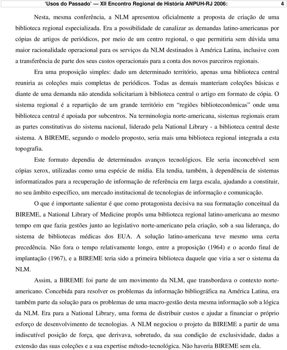 para os serviços da NLM destinados à América Latina, inclusive com a transferência de parte dos seus custos operacionais para a conta dos novos parceiros regionais.