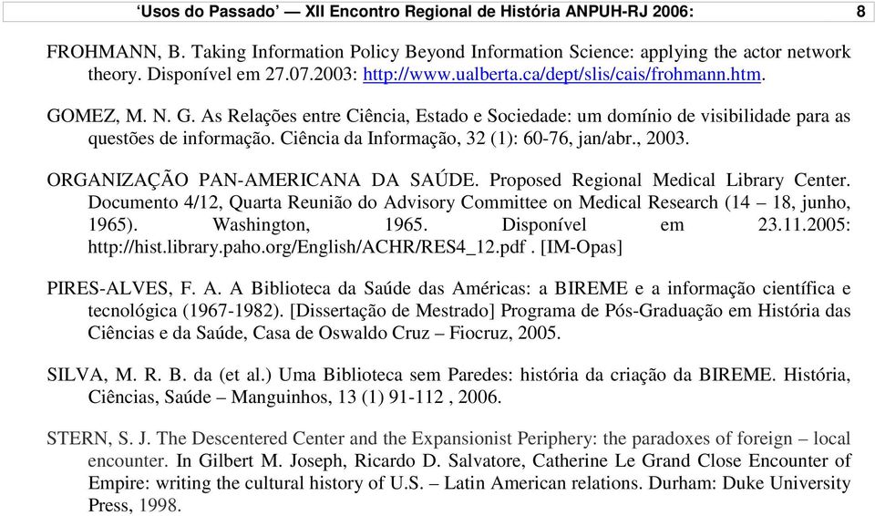 Ciência da Informação, 32 (1): 60-76, jan/abr., 2003. ORGANIZAÇÃO PAN-AMERICANA DA SAÚDE. Proposed Regional Medical Library Center.