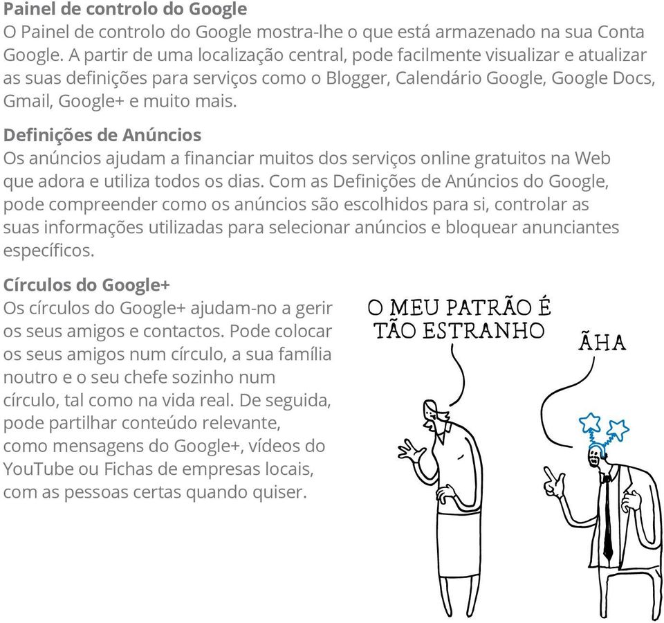 Definições de Anúncios Os anúncios ajudam a financiar muitos dos serviços online gratuitos na Web que adora e utiliza todos os dias.