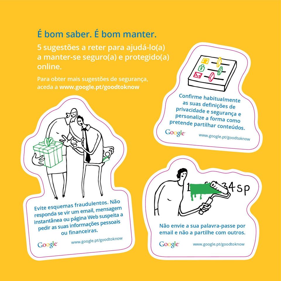 pt/goodtoknow Confirme habitualmente as suas definições de privacidade e segurança e personalize a forma como pretende partilhar conteúdos. www.google.