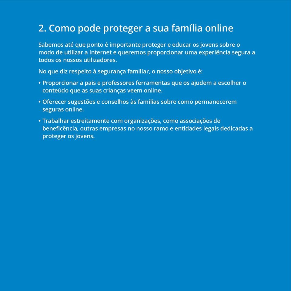 No que diz respeito à segurança familiar, o nosso objetivo é: Proporcionar a pais e professores ferramentas que os ajudem a escolher o conteúdo que as suas