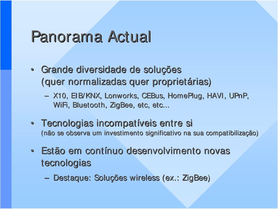 .. Tecnologias incompatíveis entre si (não se observa um investimento significativo na sua