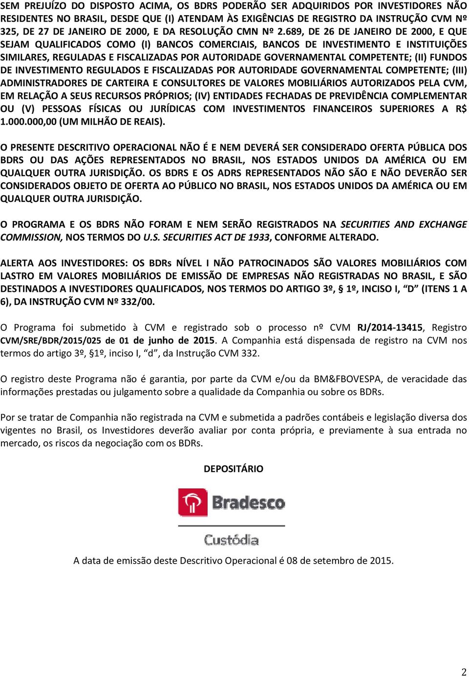 689, DE 26 DE JANEIRO DE 2000, E QUE SEJAM QUALIFICADOS COMO (I) BANCOS COMERCIAIS, BANCOS DE INVESTIMENTO E INSTITUIÇÕES SIMILARES, REGULADAS E FISCALIZADAS POR AUTORIDADE GOVERNAMENTAL COMPETENTE;