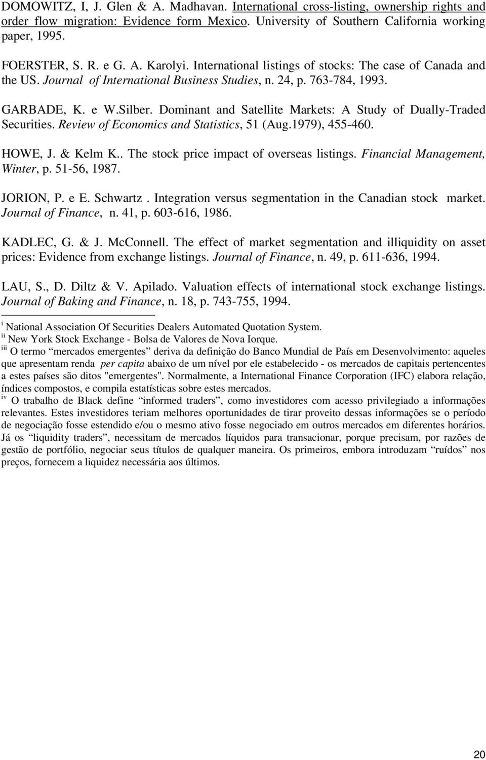 Dominant and Satellite Markets: A Study of Dually-Traded Securities. Review of Economics and Statistics, 51 (Aug.1979), 455-460. HOWE, J. & Kelm K.. The stock price impact of overseas listings.