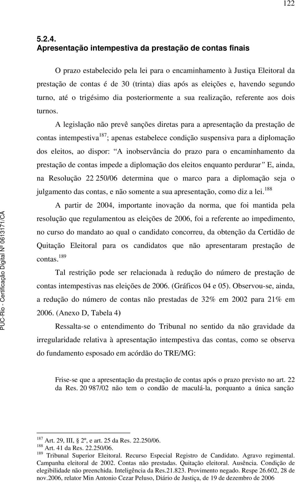 havendo segundo turno, até o trigésimo dia posteriormente a sua realização, referente aos dois turnos.