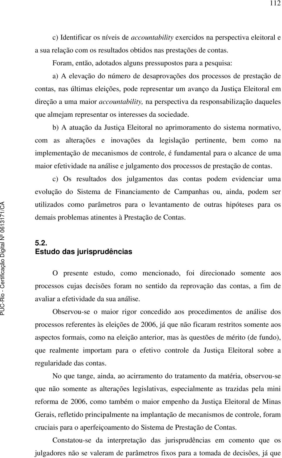 Eleitoral em direção a uma maior accountability, na perspectiva da responsabilização daqueles que almejam representar os interesses da sociedade.