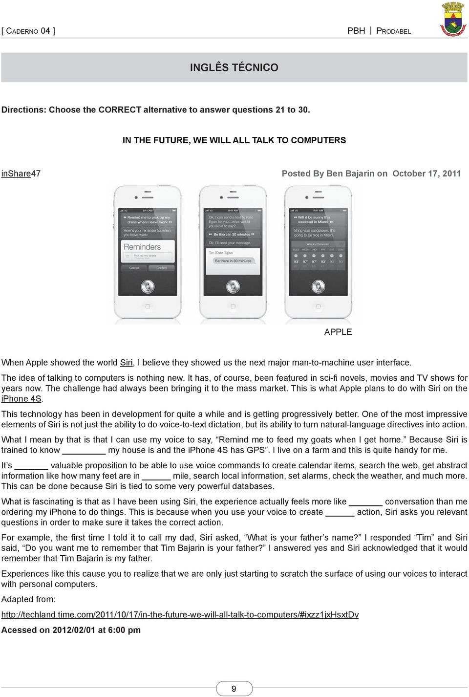 interface. The idea of talking to computers is nothing new. It has, of course, been featured in sci-fi novels, movies and TV shows for years now.