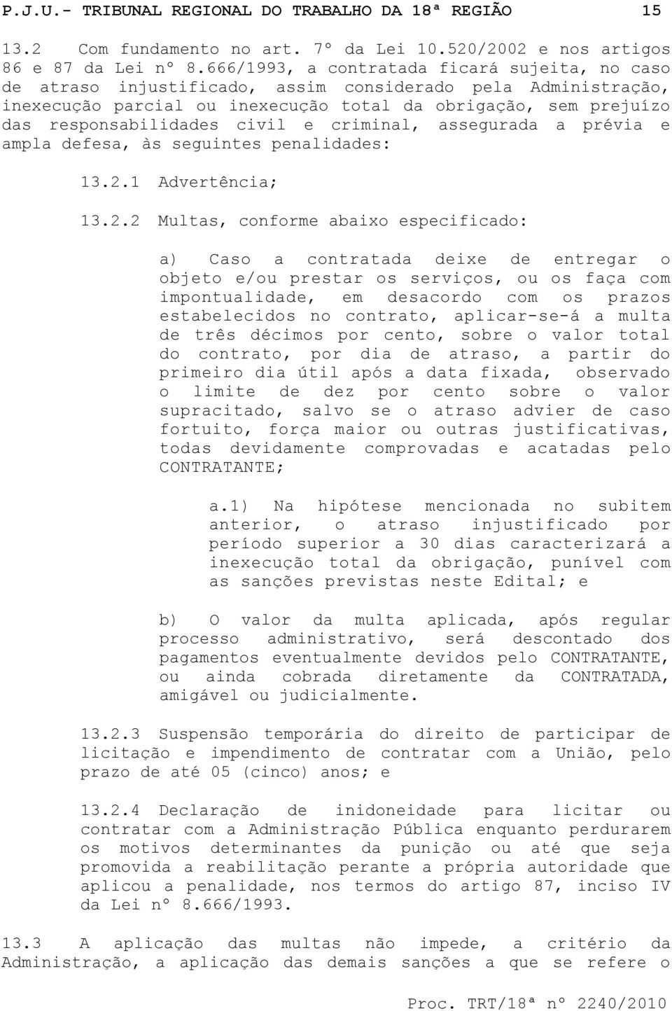 civil e criminal, assegurada a prévia e ampla defesa, às seguintes penalidades: 13.2.