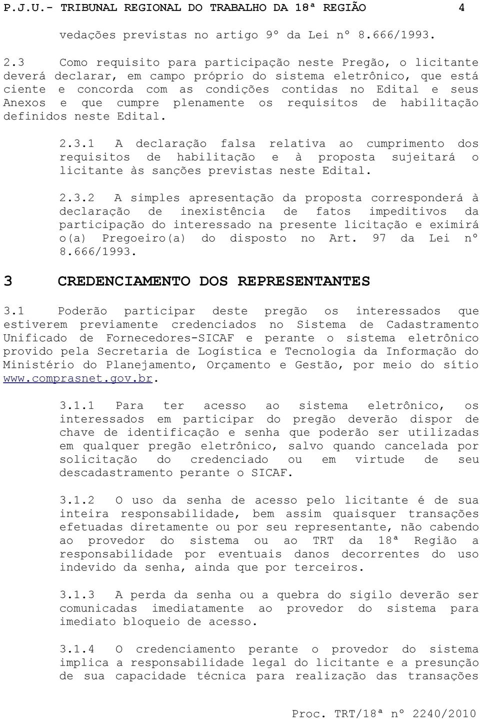 que cumpre plenamente os requisitos de habilitação definidos neste Edital. 2.3.