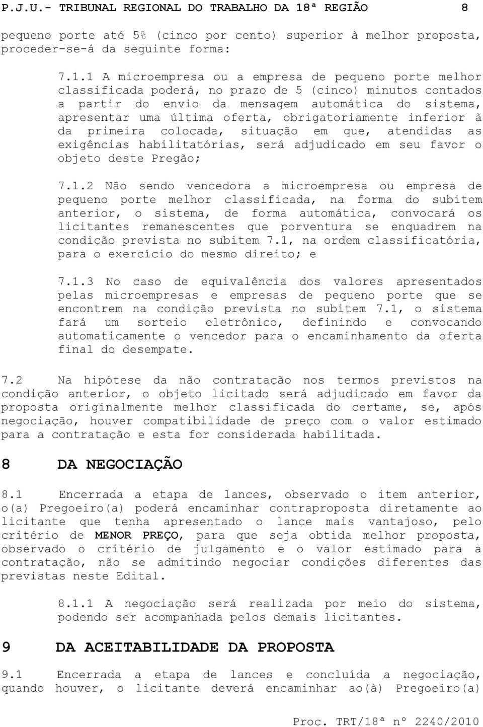 1 A microempresa ou a empresa de pequeno porte melhor classificada poderá, no prazo de 5 (cinco) minutos contados a partir do envio da mensagem automática do sistema, apresentar uma última oferta,