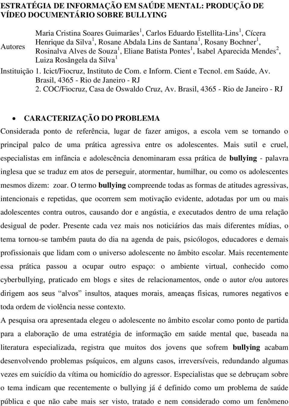 e Inform. Cient e Tecnol. em Saúde, Av. Brasil, 4365 - Rio de Janeiro - RJ 2. COC/Fiocruz, Casa de Oswaldo Cruz, Av.