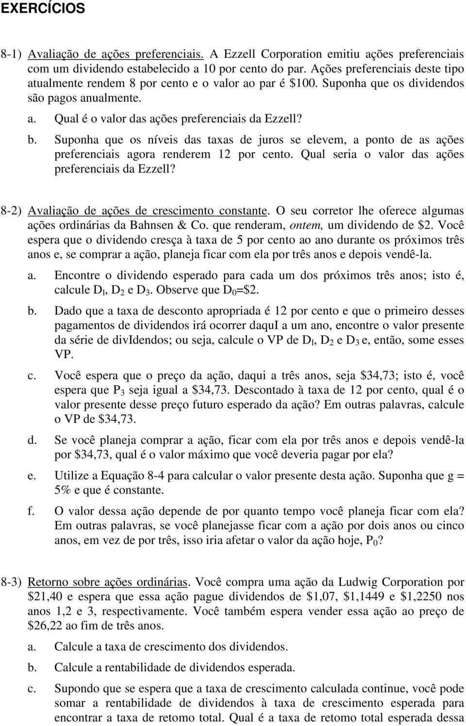 Suponha que os níveis das taxas de juros se elevem, a ponto de as ações preferenciais agora renderem 12 por cento. Qual seria o valor das ações preferenciais da Ezzell?