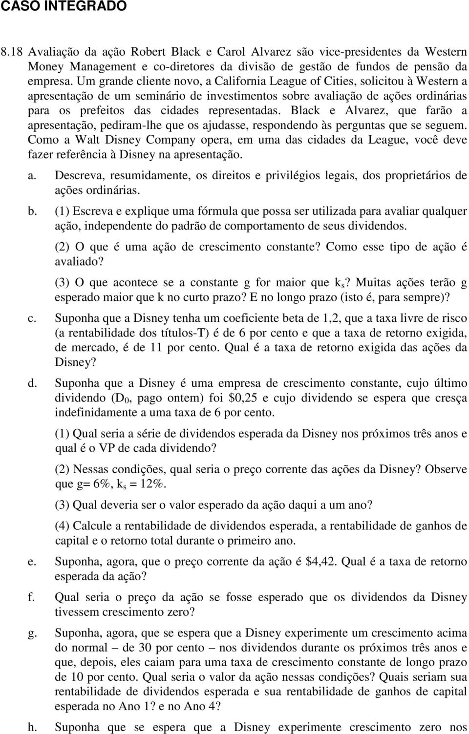 representadas. Black e Alvarez, que farão a apresentação, pediram-lhe que os ajudasse, respondendo às perguntas que se seguem.