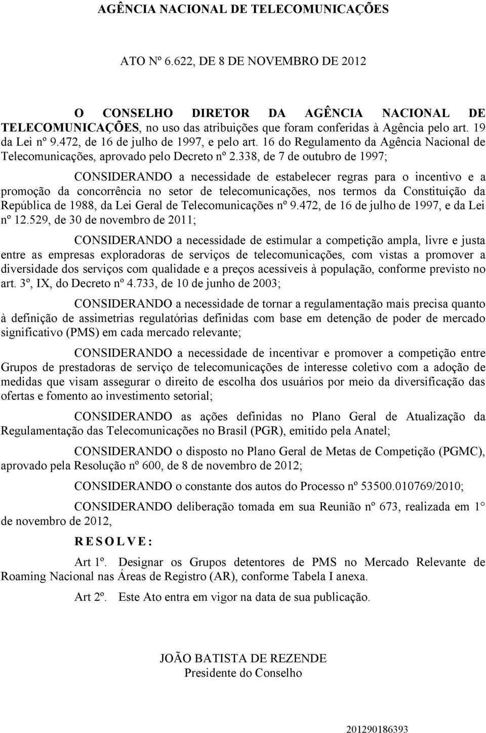 338, de 7 de outubro de 1997; CONSIDERANDO a necessidade de estabelecer regras para o incentivo e a promoção da concorrência no setor de telecomunicações, nos termos da Constituição da República de