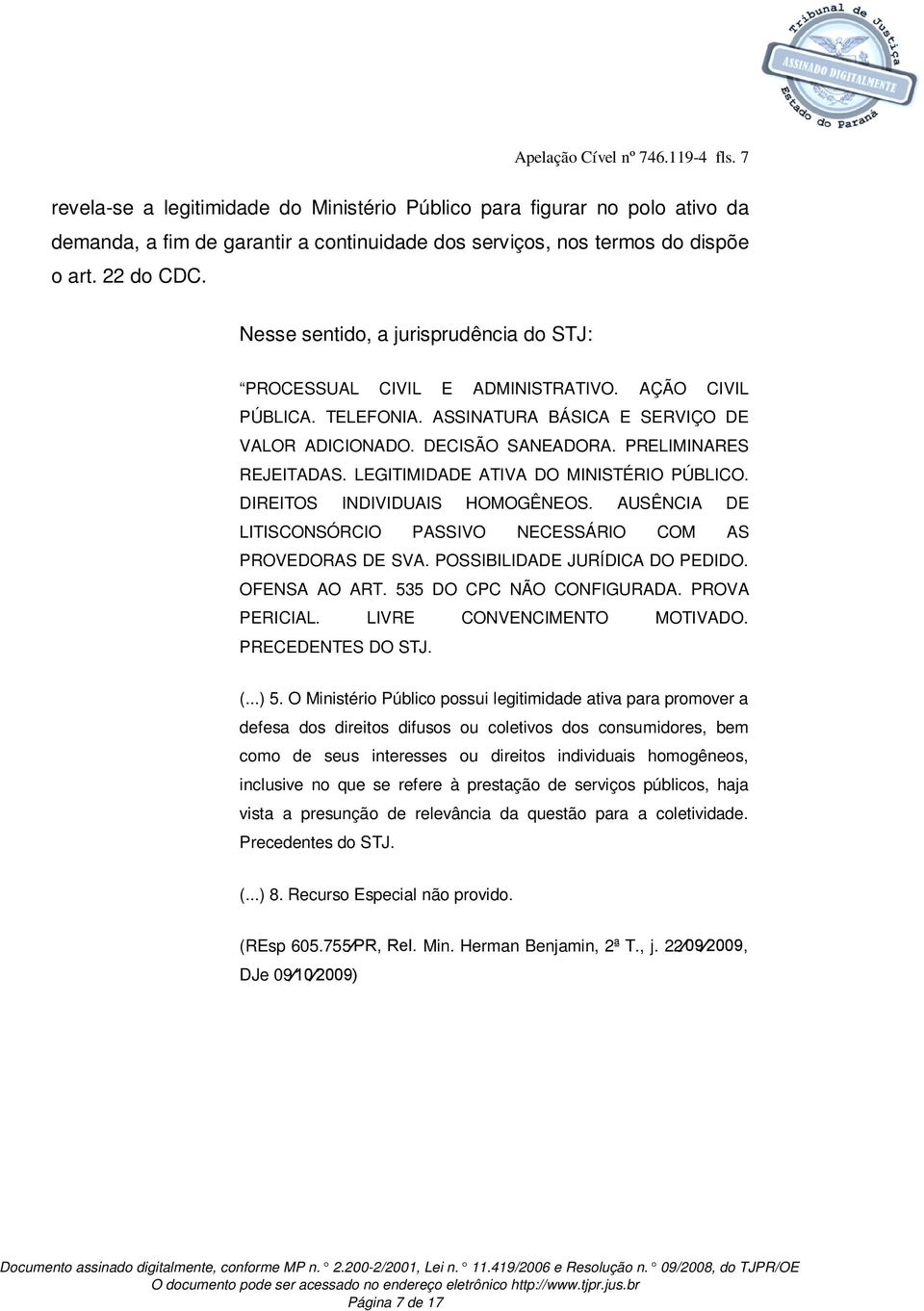 PRELIMINARES REJEITADAS. LEGITIMIDADE ATIVA DO MINISTÉRIO PÚBLICO. DIREITOS INDIVIDUAIS HOMOGÊNEOS. AUSÊNCIA DE LITISCONSÓRCIO PASSIVO NECESSÁRIO COM AS PROVEDORAS DE SVA.