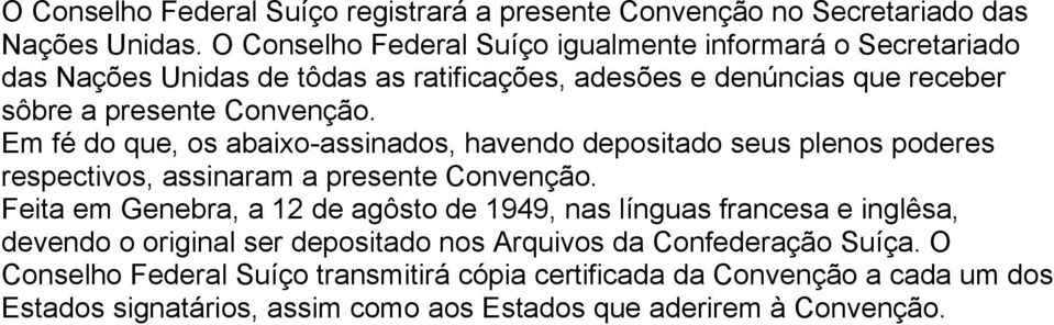 Em fé do que, os abaixo-assinados, havendo depositado seus plenos poderes respectivos, assinaram a presente Convenção.