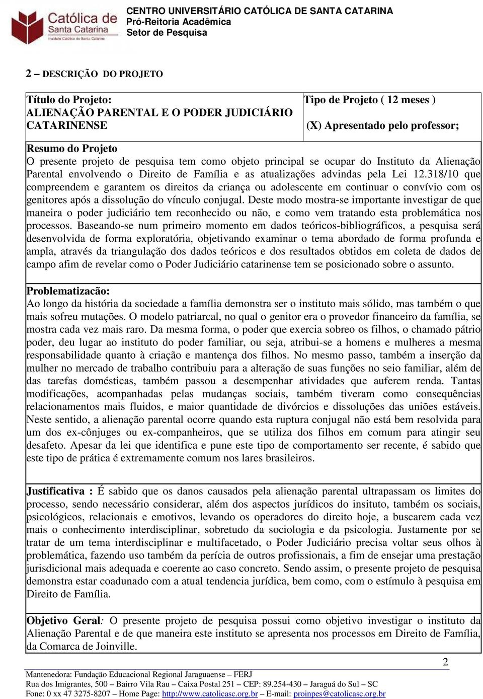 318/10 que compreendem e garantem os direitos da criança ou adolescente em continuar o convívio com os genitores após a dissolução do vínculo conjugal.