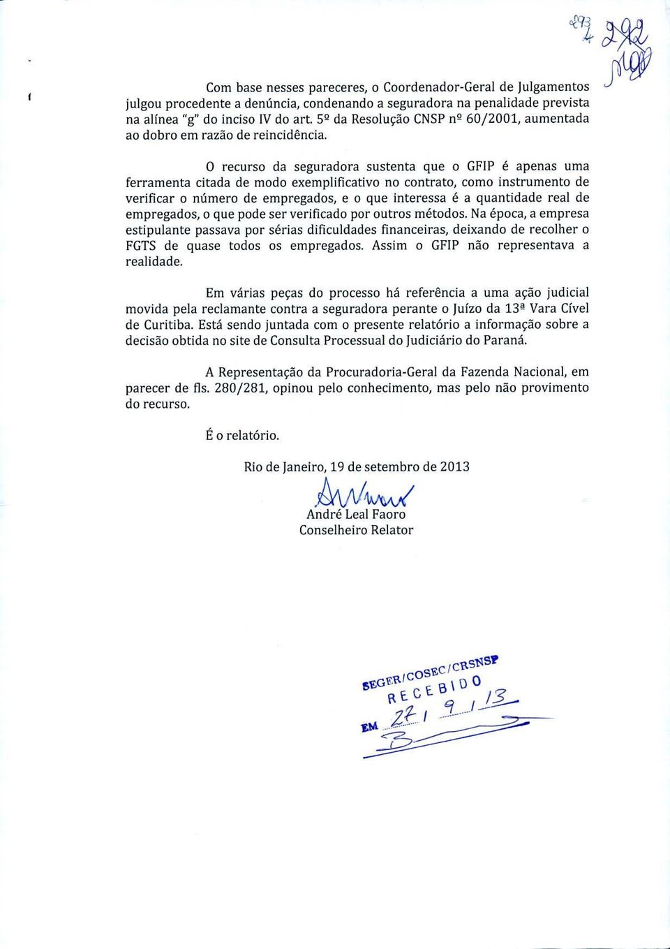 O recurso da seguradora sustenta que o GFIP é apenas uma ferramenta citada de modo exemplificativo no contrato, como instrumento de verificar o número de empregados, e o que interessa é a quantidade