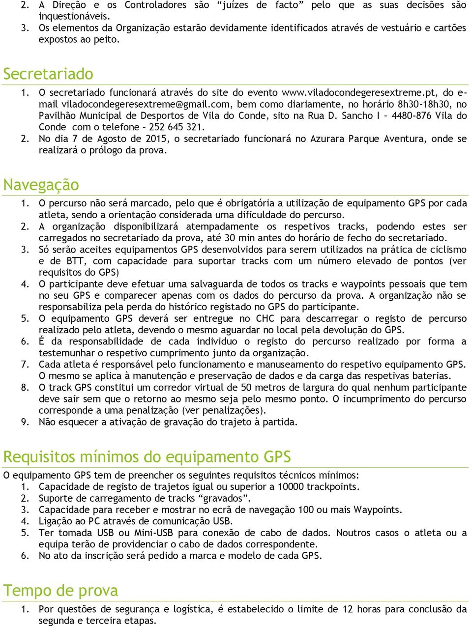 viladocondegeresextreme.pt, do e- mail viladocondegeresextreme@gmail.com, bem como diariamente, no horário 8h30-18h30, no Pavilhão Municipal de Desportos de Vila do Conde, sito na Rua D.