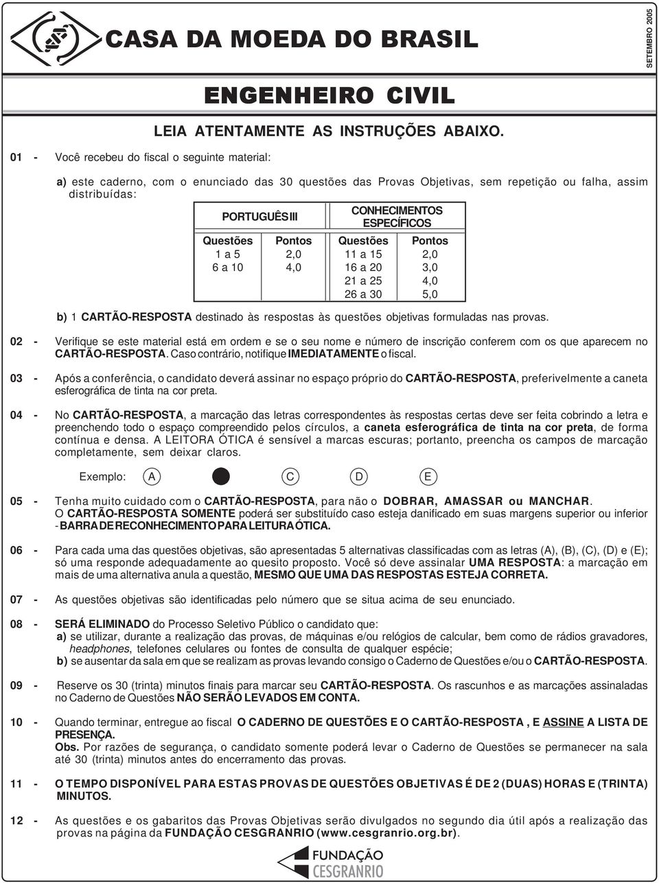 6 a 0 a 5 6 a 0 Pontos,0,0 4,0 5,0 b) CRTÃO-RESPOST destinado às respostas às questões objetivas formuladas nas provas.