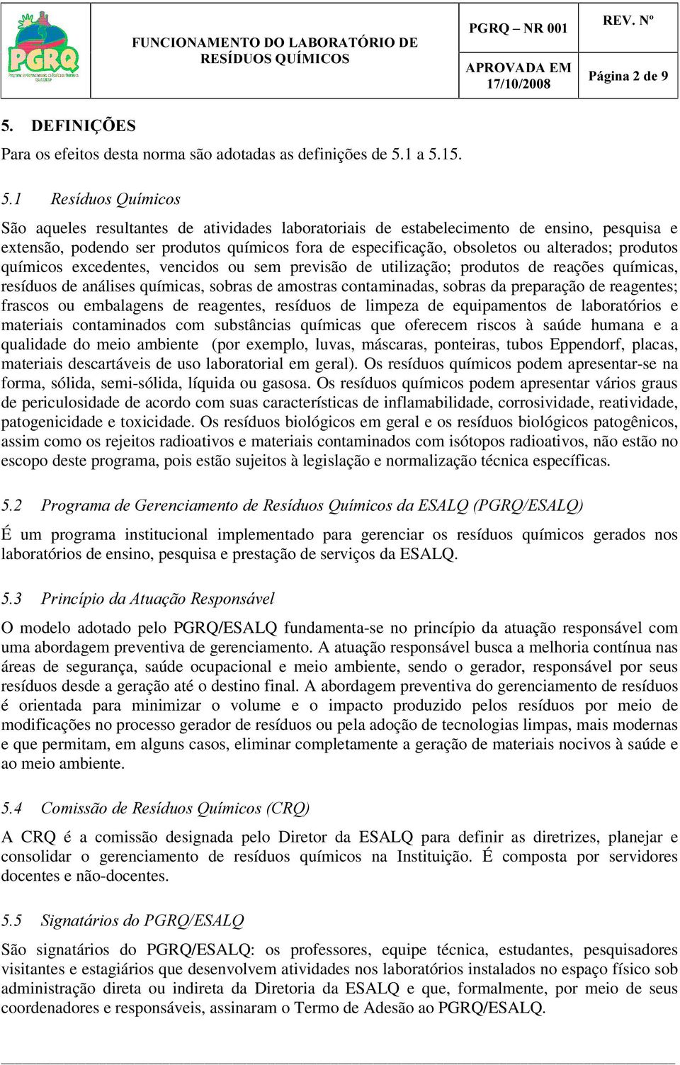 produtos químicos excedentes, vencidos ou sem previsão de utilização; produtos de reações químicas, resíduos de análises químicas, sobras de amostras contaminadas, sobras da preparação de reagentes;