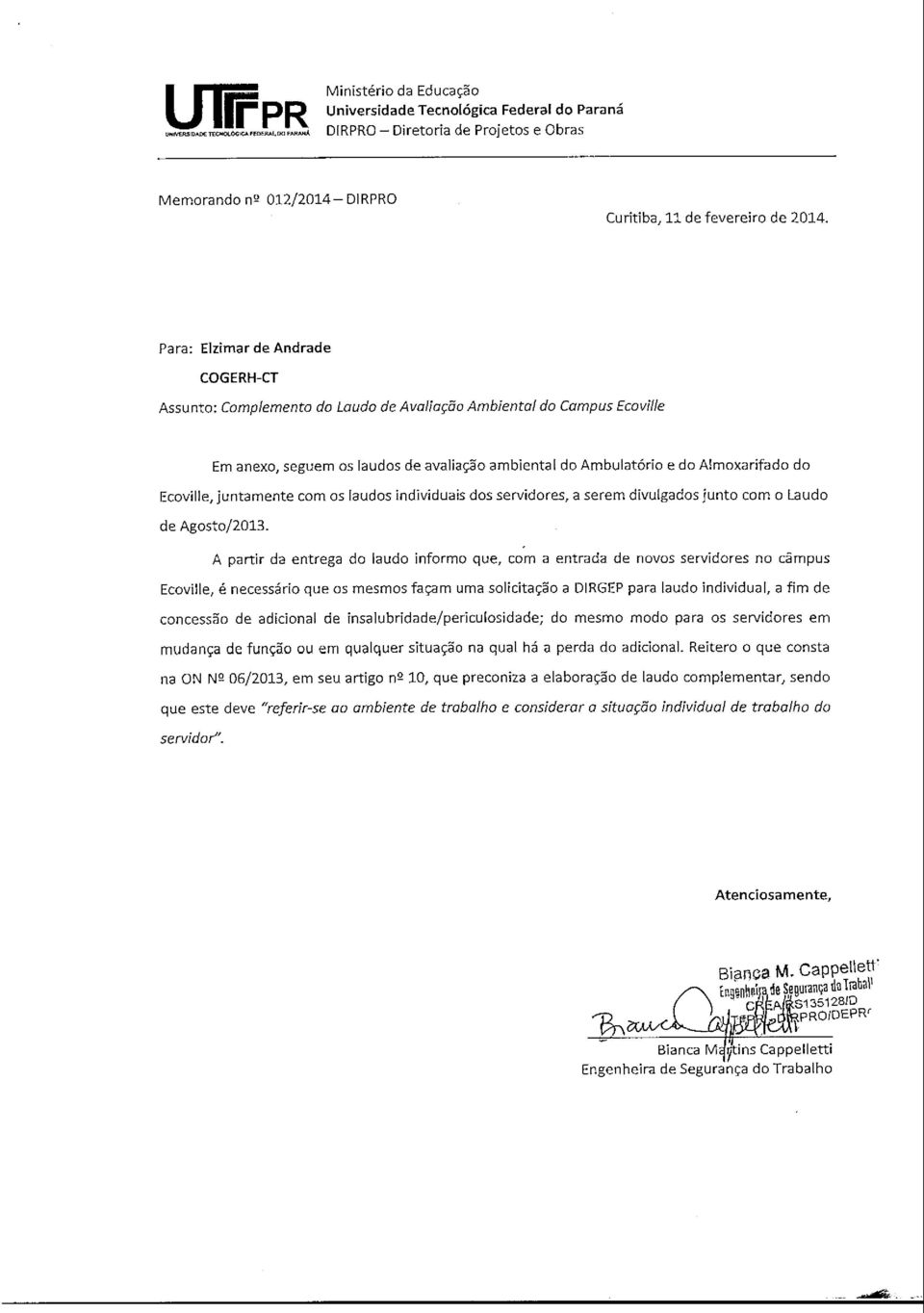 Ecoville, juntamente com os laudos individuais dos servidores, a serem divulgados junto com o Laudo de Agosto/2013.