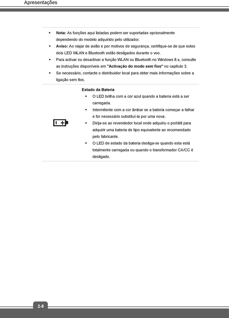 Para activar ou desactivar a função WLAN ou Bluetooth no Windows 8.x, consulte as instruções disponíveis em "Activação do modo sem fios" no capítulo 3.