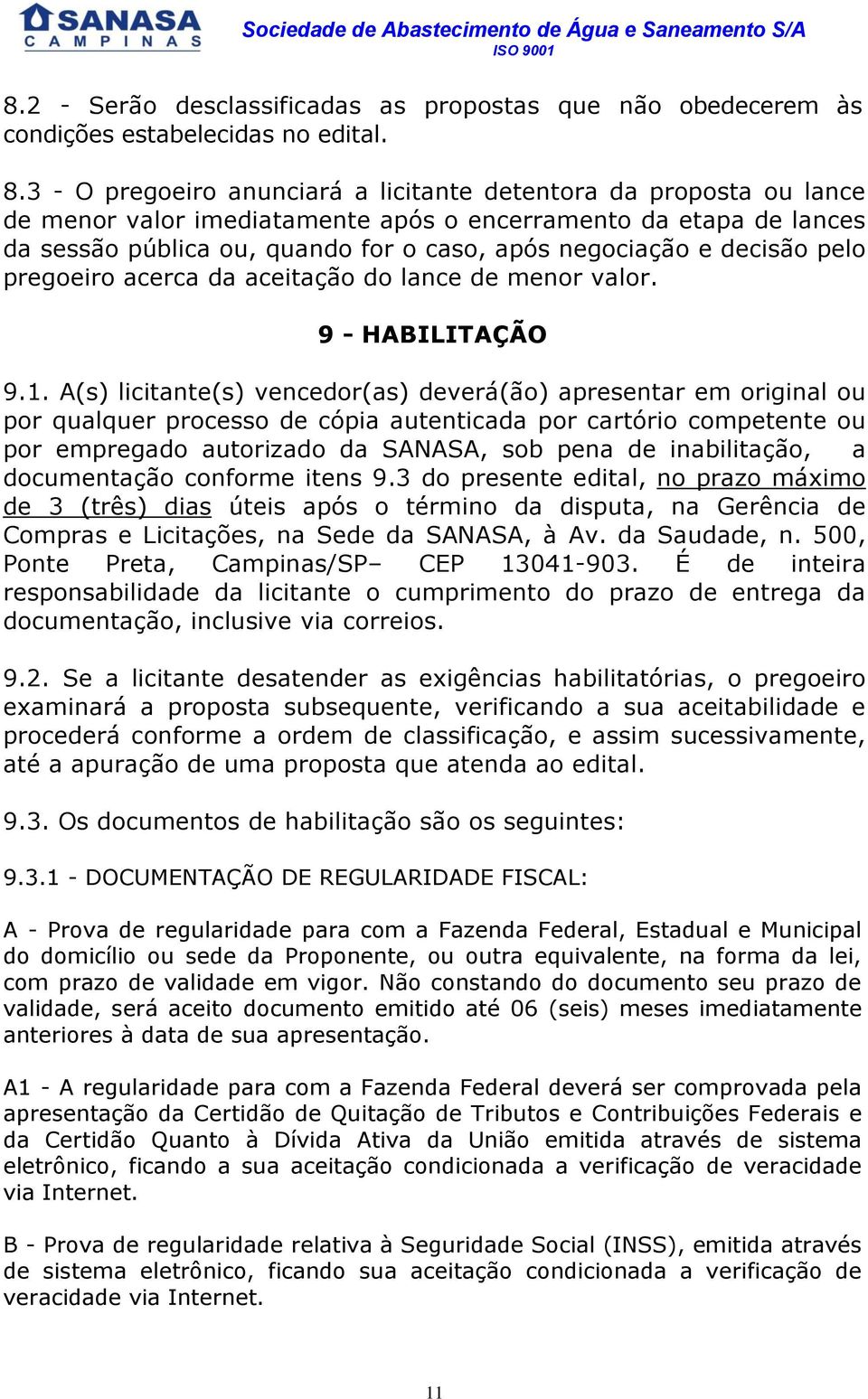 decisão pelo pregoeiro acerca da aceitação do lance de menor valor. 9 - HABILITAÇÃO 9.1.