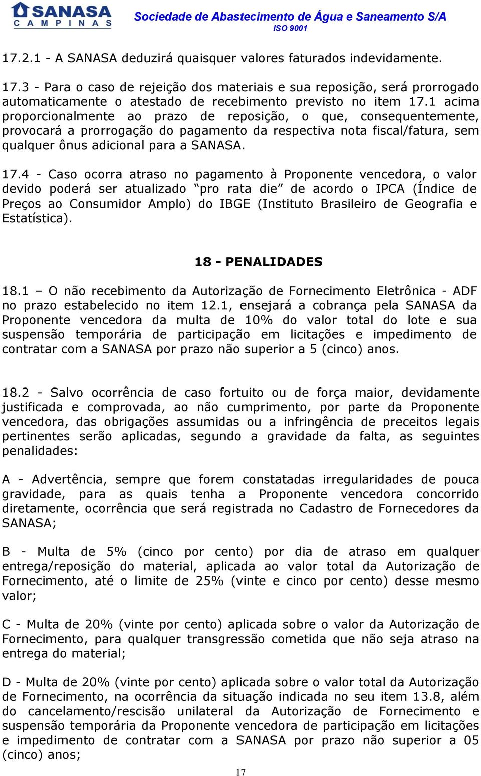 1 acima proporcionalmente ao prazo de reposição, o que, consequentemente, provocará a prorrogação do pagamento da respectiva nota fiscal/fatura, sem qualquer ônus adicional para a SANASA. 17.