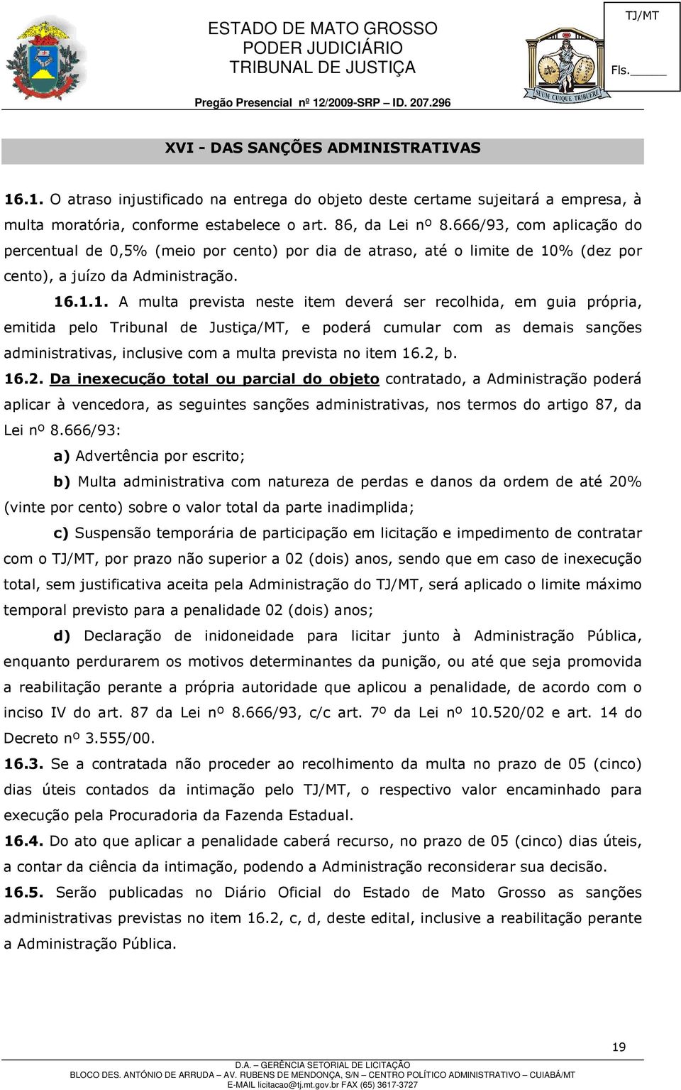 % (dez por cento), a juízo da Administração. 16