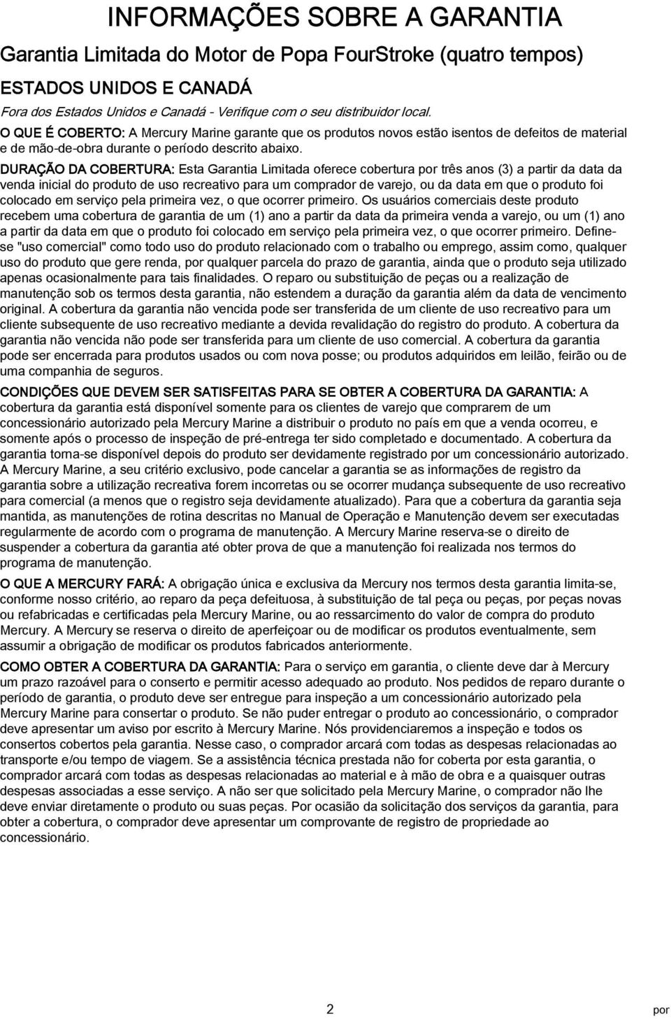 DURAÇÃO DA COBERTURA: Est Grnti Limitd oferece coertur por três nos (3) prtir d dt d vend inicil do produto de uso recretivo pr um comprdor de vrejo, ou d dt em que o produto foi colocdo em serviço