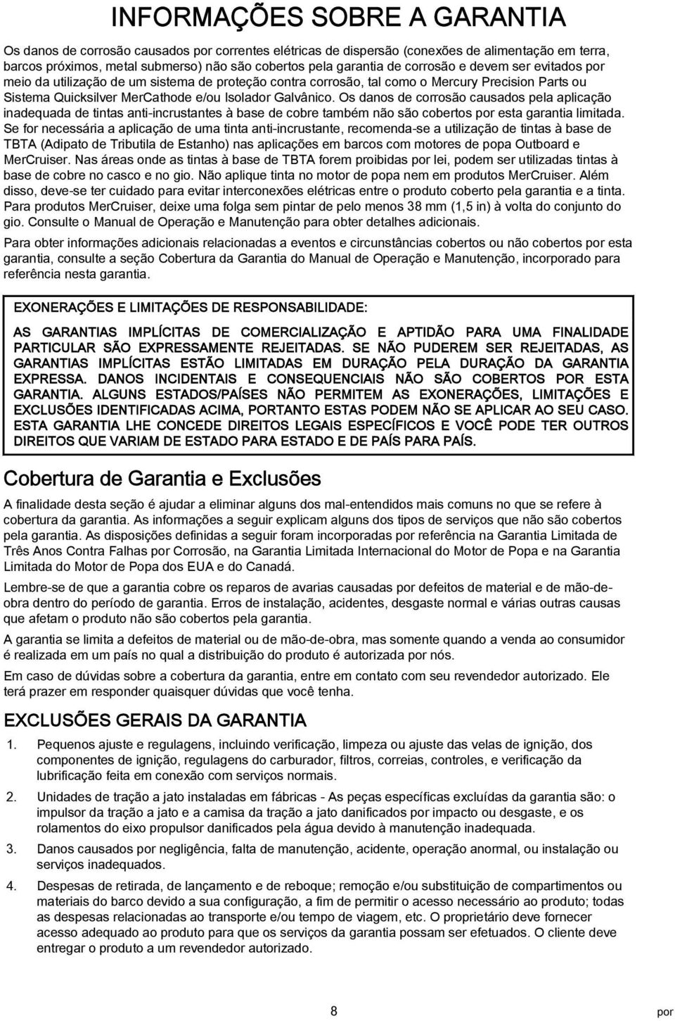 Os dnos de corrosão cusdos pel plicção indequd de tints nti-incrustntes à se de core tmém não são coertos por est grnti limitd.