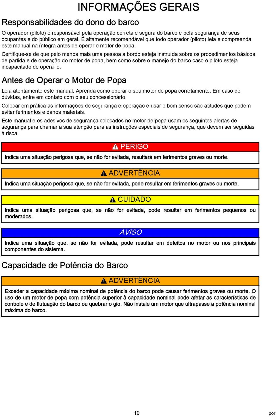 Certifique-se de que pelo menos mis um pesso ordo estej instruíd sore os procedimentos ásicos de prtid e de operção do motor de pop, em como sore o mnejo do rco cso o piloto estej incpcitdo de