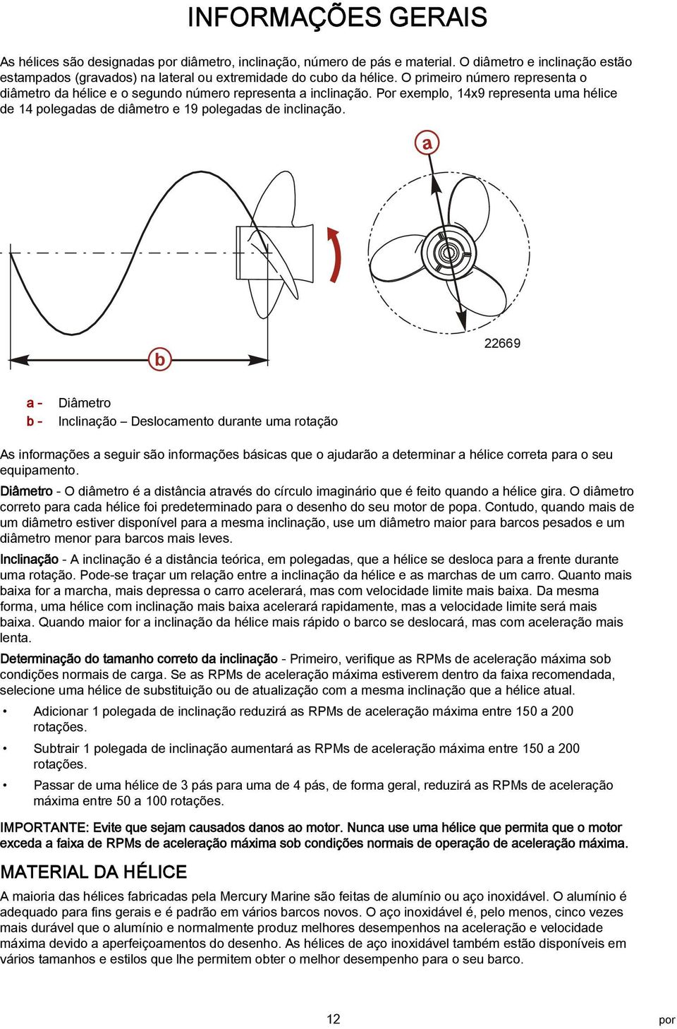 22669 - - Diâmetro Inclinção Deslocmento durnte um rotção As informções seguir são informções ásics que o judrão determinr hélice corret pr o seu equipmento.