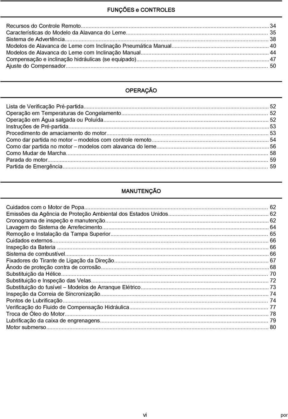 .. 52 Operção em Temperturs de Congelmento... 52 Operção em Águ slgd ou Poluíd... 52 Instruções de Pré prtid... 53 Procedimento de mcimento do motor.