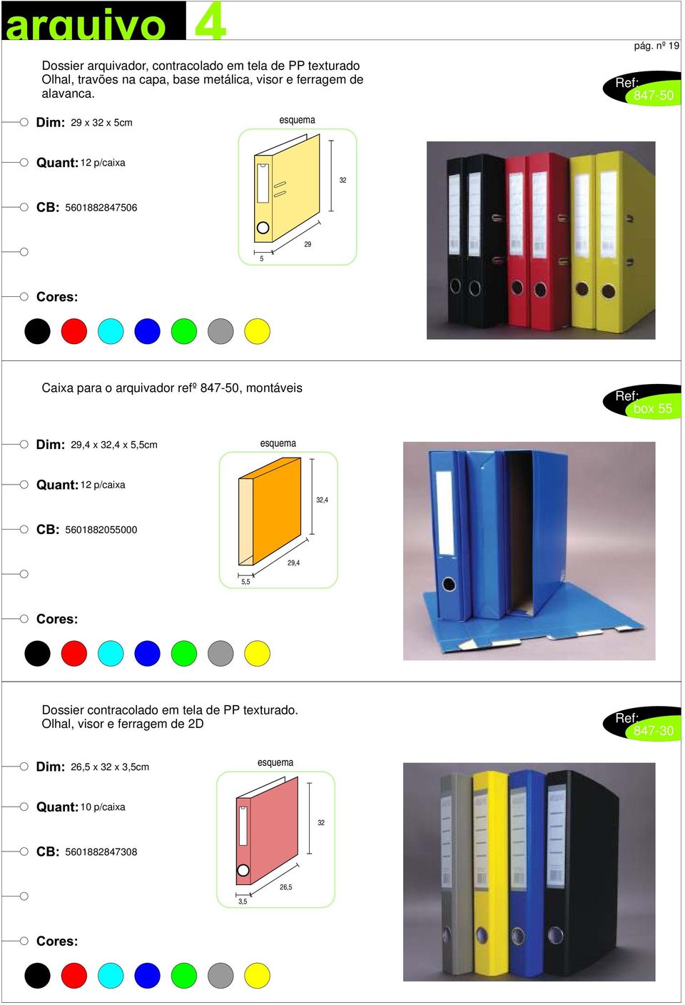 nº 19 847-50 29 x 32 x 5cm 12 p/caixa 32 5601882847506 29 5 Caixa para o arquivador refº 847-50, montáveis box