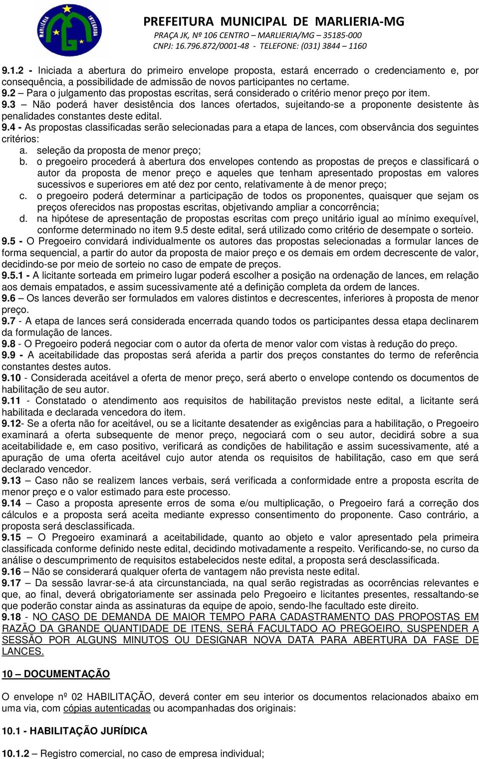 3 Não poderá haver desistência dos lances ofertados, sujeitando-se a proponente desistente às penalidades constantes deste edital. 9.