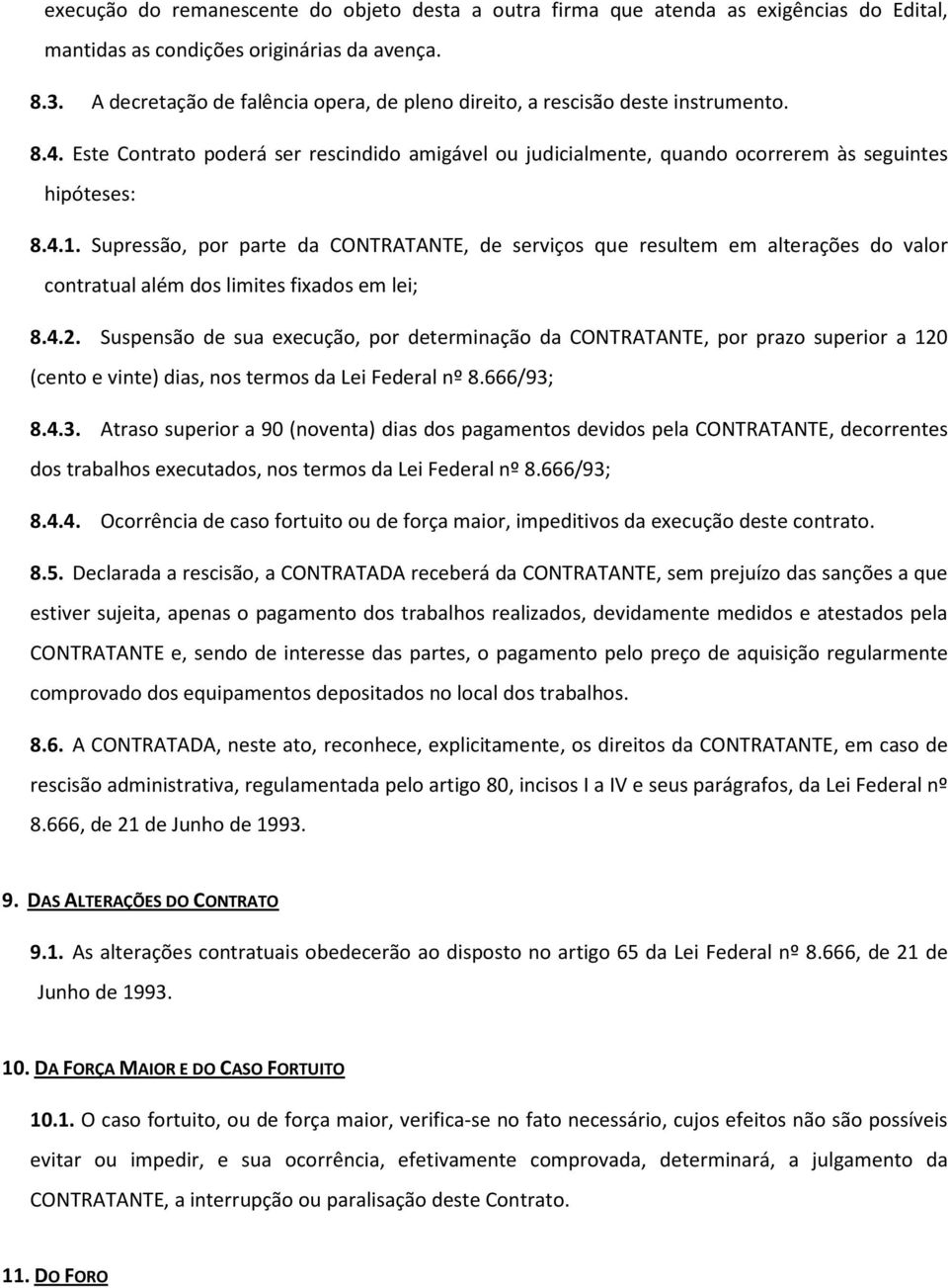 Supressão, por parte da CONTRATANTE, de serviços que resultem em alterações do valor contratual além dos limites fixados em lei; 8.4.2.