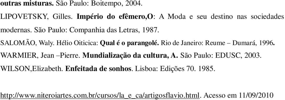 Hélio Oiticica: Qual é o parangolé. Rio de Janeiro: Reume Dumará, 1996. WARMIER, Jean Pierre.