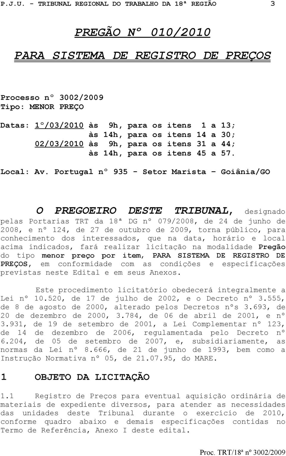 para os itens 14 a 30; 02/03/2010 às 9h, para os itens 31 a 44; às 14h, para os itens 45 a 57. Local: Av.