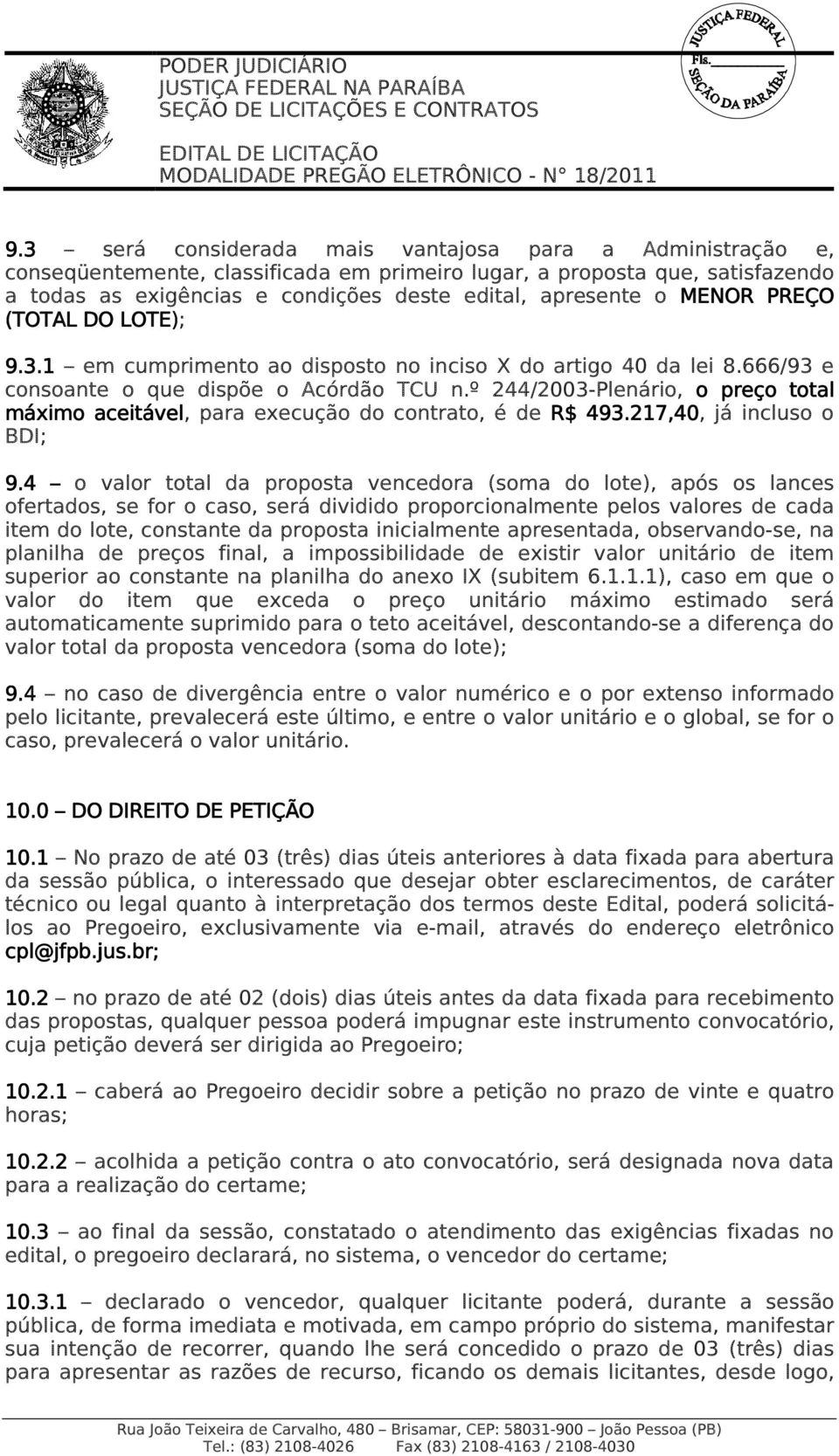 MENOR PREÇO ( DO LOTE); 9.3.1 em cumprimento ao disposto no inciso X do artigo 40 da lei 8.666/93 e consoante o que dispõe o Acórdão TCU n.