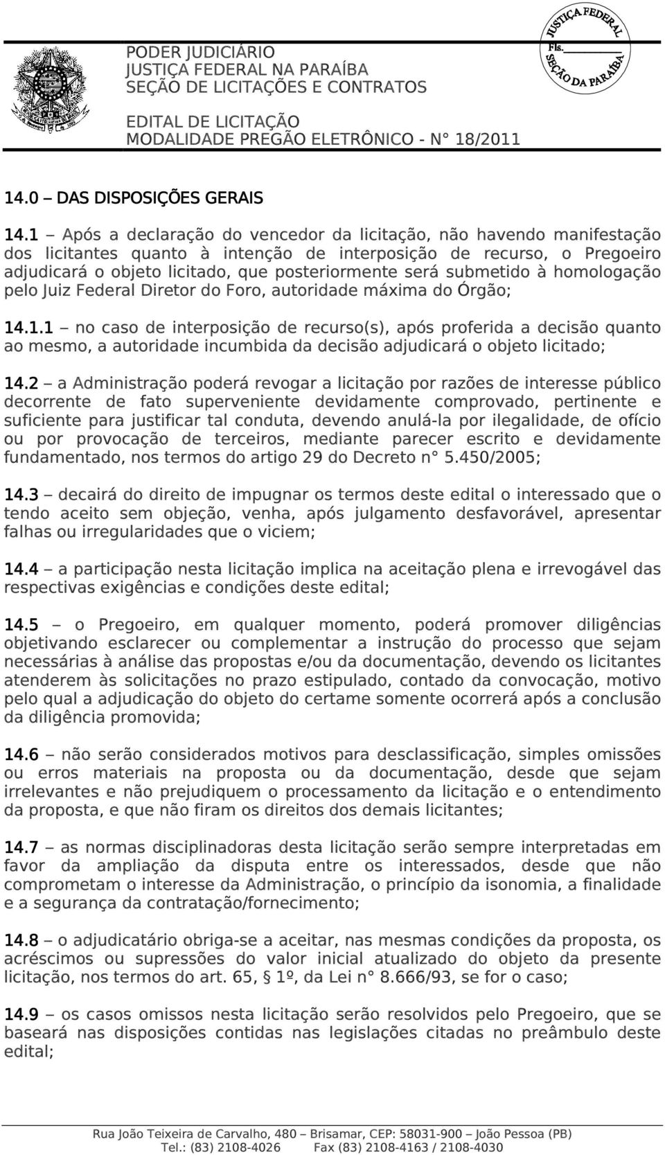 submetido à homologação pelo Juiz Federal Diretor do Foro, autoridade máxima do Órgão; 14