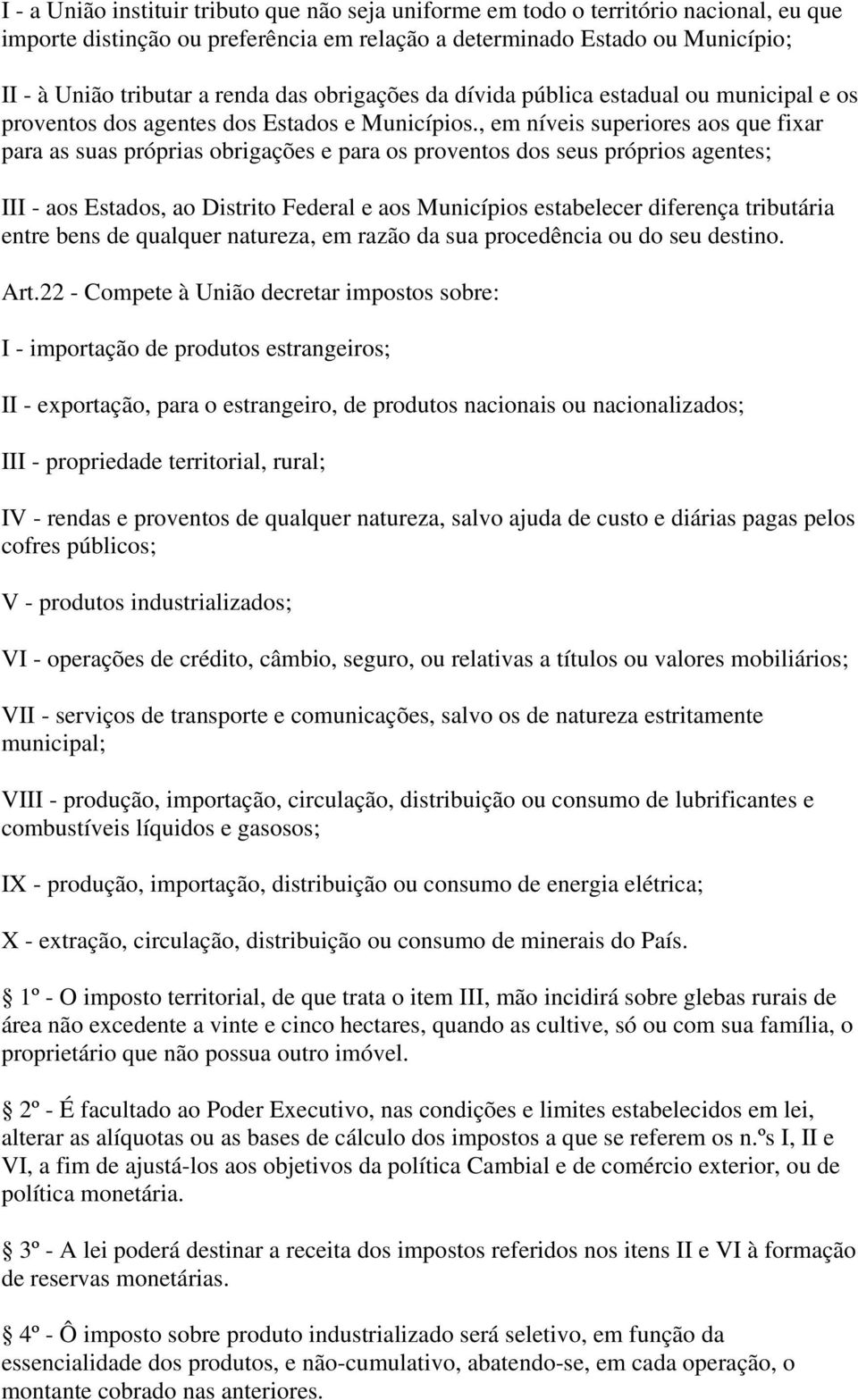 , em níveis superiores aos que fixar para as suas próprias obrigações e para os proventos dos seus próprios agentes; III - aos Estados, ao Distrito Federal e aos Municípios estabelecer diferença