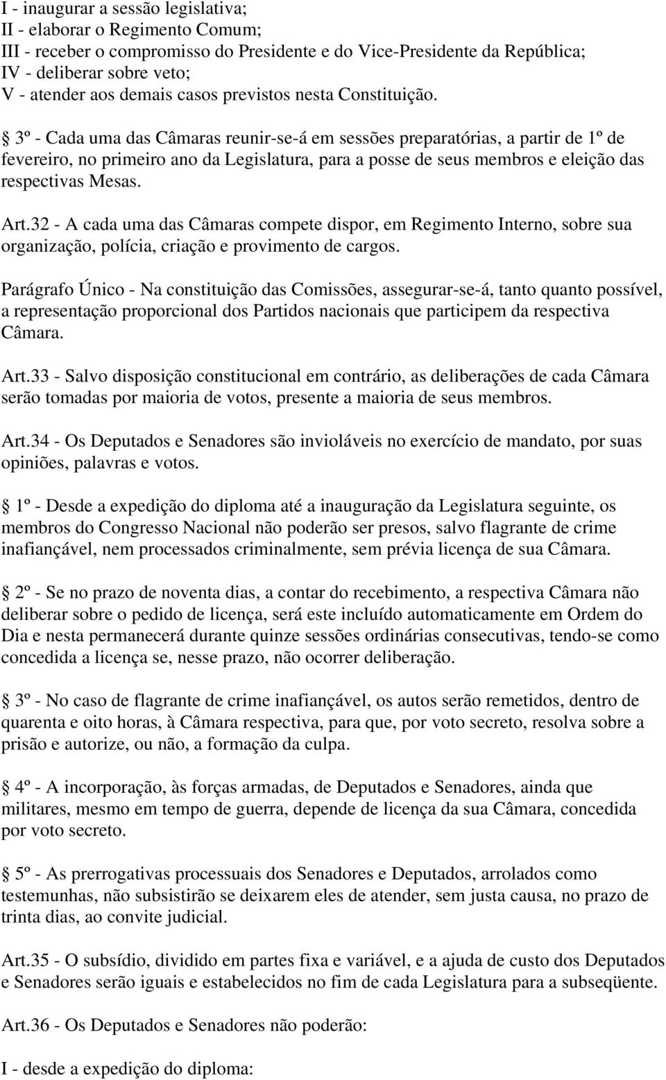 3º - Cada uma das Câmaras reunir-se-á em sessões preparatórias, a partir de 1º de fevereiro, no primeiro ano da Legislatura, para a posse de seus membros e eleição das respectivas Mesas. Art.