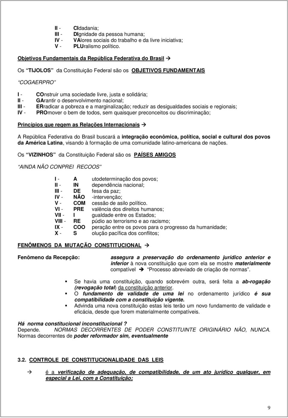 GArantir desenvlviment nacinal; ERradicar a pbreza e a marginalizaçã; reduzir as desigualdades sciais e reginais; PROmver bem de tds, sem quaisquer precnceits u discriminaçã; Princípis que regem as