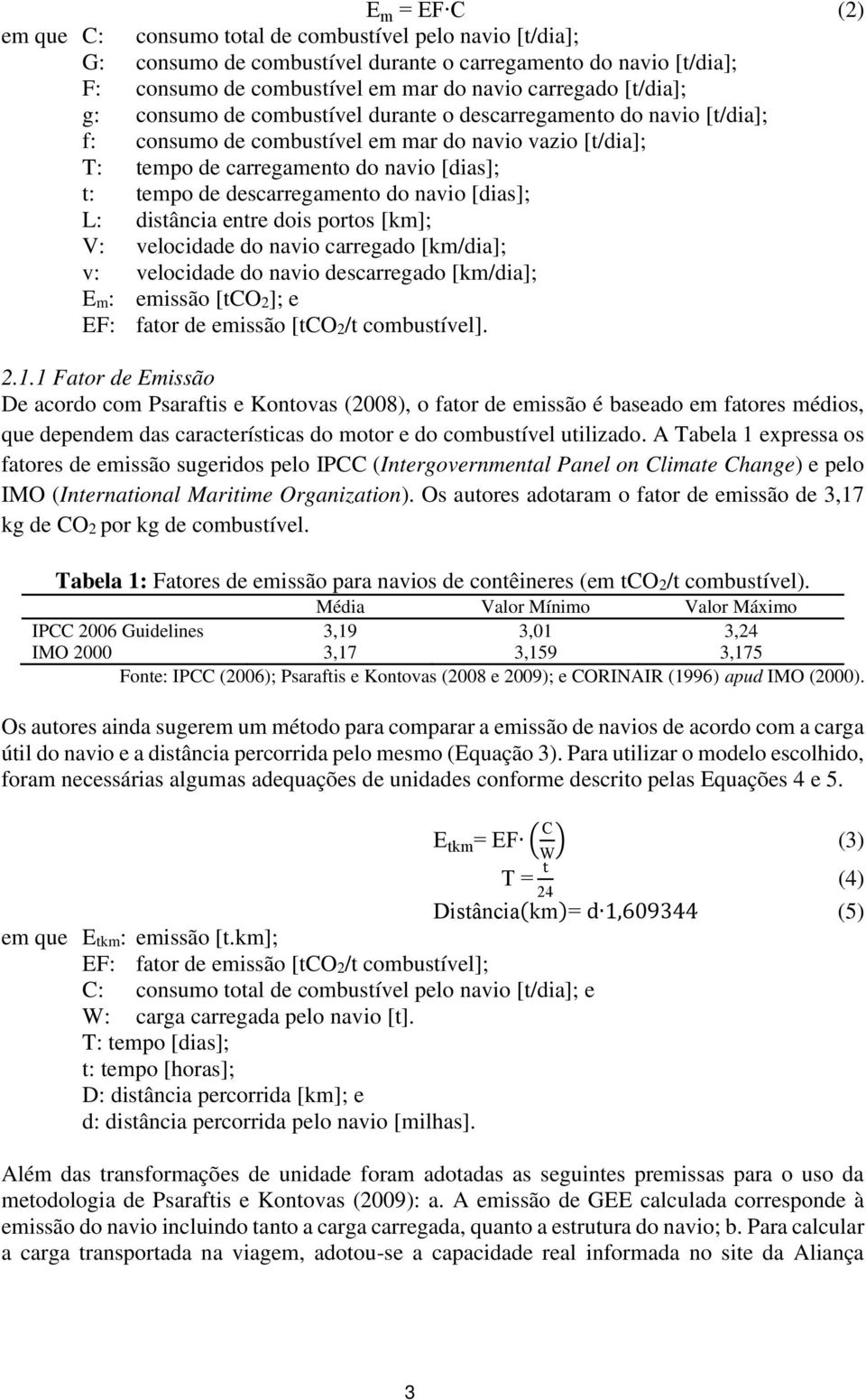 descarregamento do navio [dias]; L: distância entre dois portos [km]; V: velocidade do navio carregado [km/dia]; v: velocidade do navio descarregado [km/dia]; Em: emissão [tco2]; e EF: fator de