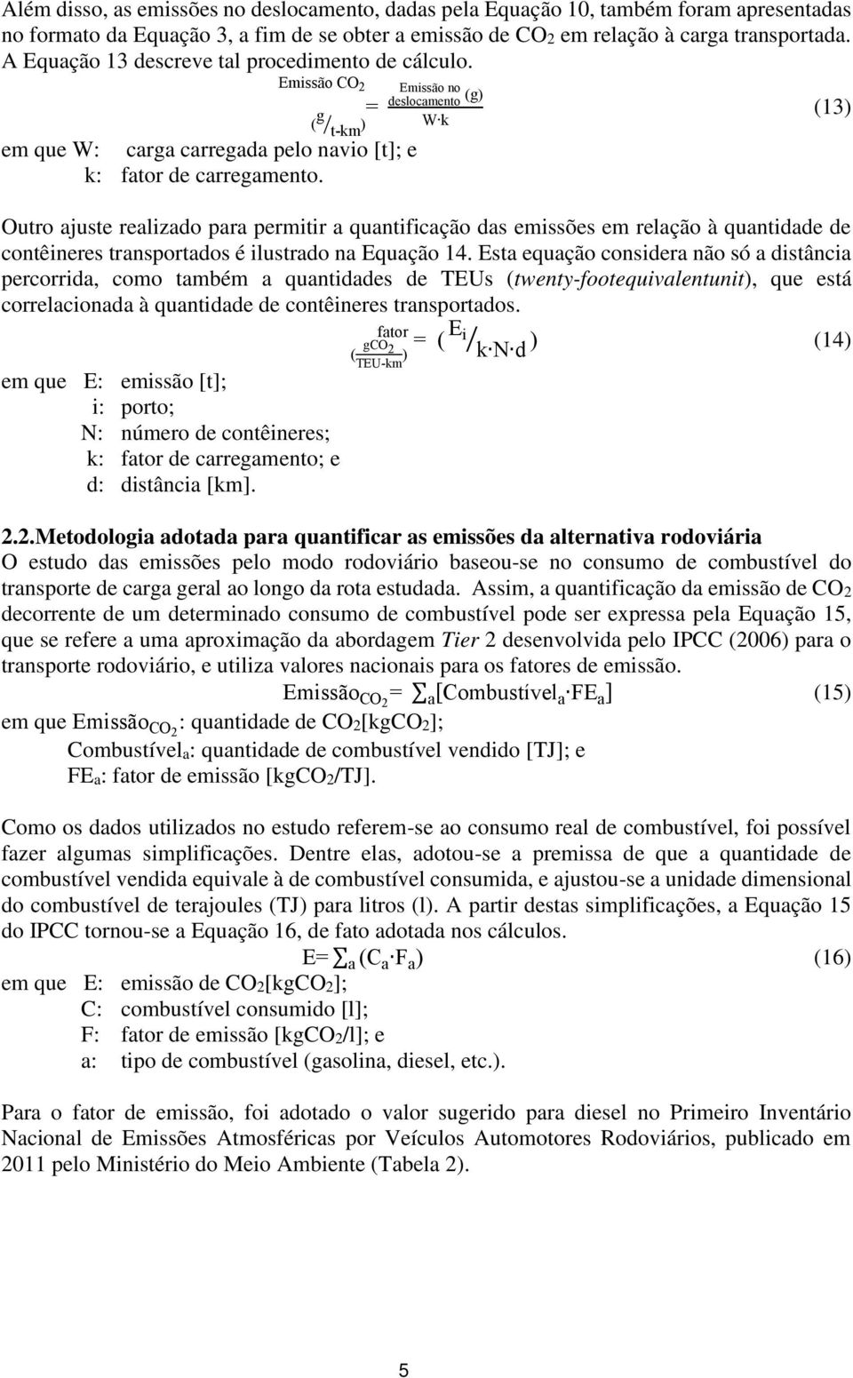 W k Outro ajuste realizado para permitir a quantificação das emissões em relação à quantidade de contêineres transportados é ilustrado na Equação 14.