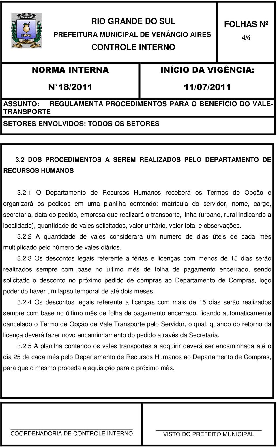 1 O Departamento de Recursos Humanos receberá os Termos de Opção e organizará os pedidos em uma planilha contendo: matrícula do servidor, nome, cargo, secretaria, data do pedido, empresa que