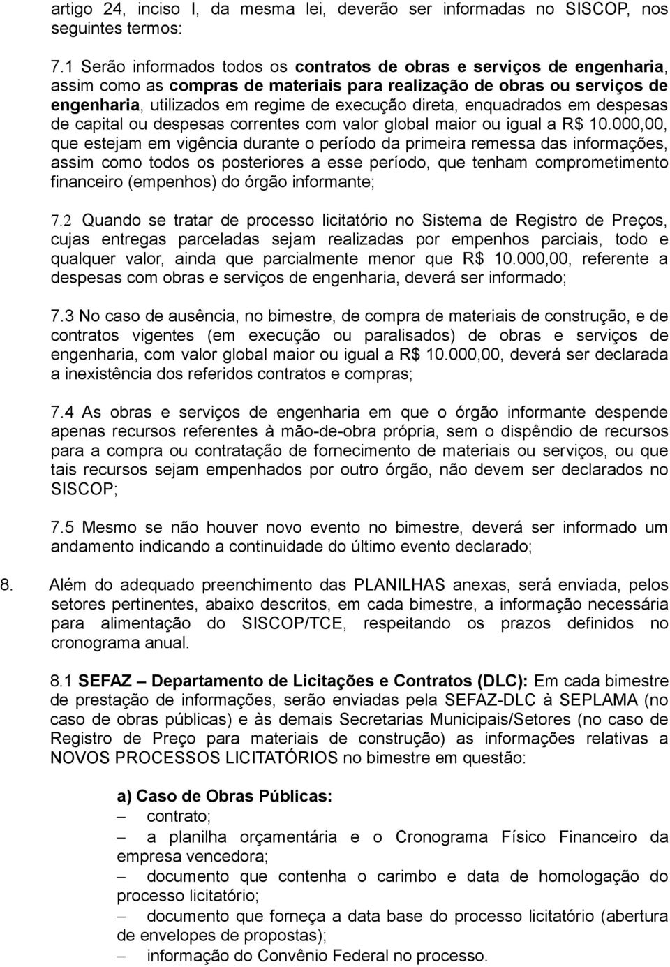 direta, enquadrados em despesas de capital ou despesas correntes com valor global maior ou igual a R$ 10.